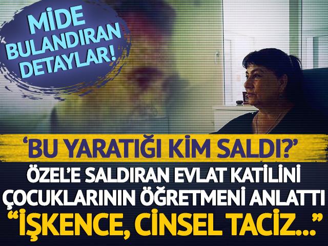 CHP Genel Başkanı Özel'e saldıran evlat katili Selçuk Tengioğlu'nu çocuklarının öğretmeni anlattı! "İşkence, taciz..."