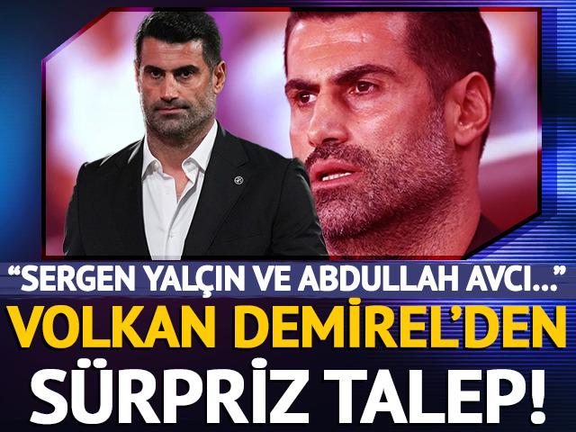 Volkan Demirel'den Fenerbahçe ve Jose Mourinho için sürpriz talep! Sergen Yalçın ve Abdullah Avcı'ya veto
