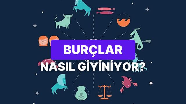 Burçlara göre giyim stillerini anlatıyoruz! Bakalım sizin burcunuzla uyuyor mu…