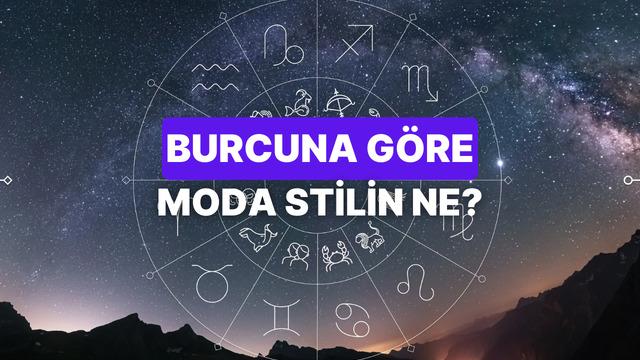 Burcuna göre moda stilini tahmin ediyoruz!
