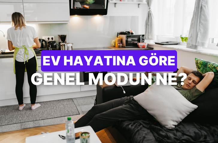 Bize ev hayatını anlat, genel modunu tahmin edelim!
