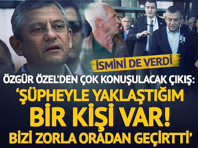  Özgür Özel’den saldırıya ilişkin çok konuşulacak çıkış: ‘Şüpheyle yaklaştığım bir kişi var! Bizi zorla oradan geçirtti’