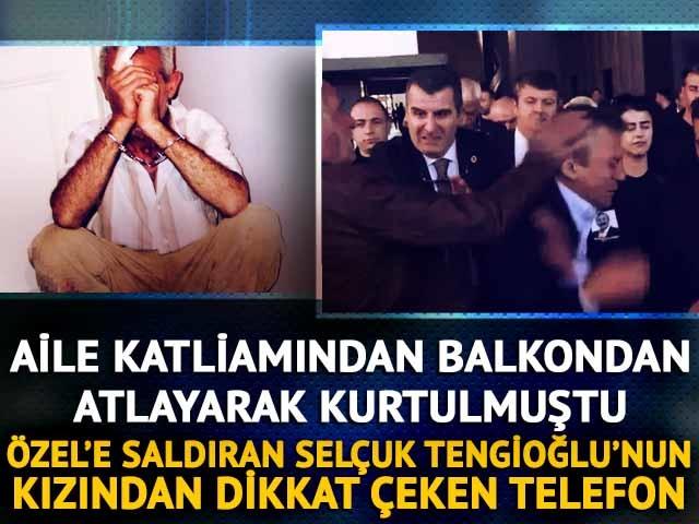 Özel'e saldıran Selçuk Tengioğlu'nun kızı CHP'yi aradı