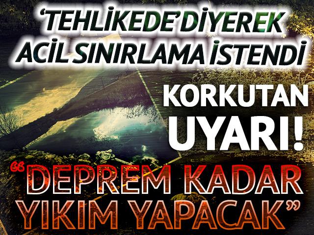Bir il için büyük risk! 'Tehlikede' diyerek acil sınırlama istedi: Deprem kadar yıkım yapacak