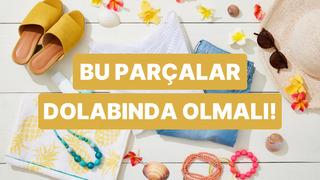 Bu yaz herkesin dolabında mutlaka olması gereken parçalar