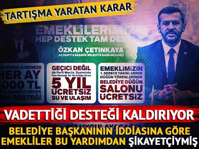 Karabük Belediye Başkanı Özkan Çetinkaya'dan tartışma yaratan karar! Vaadi olan desteği kaldırıyor... Talep emeklilerden gelmiş
