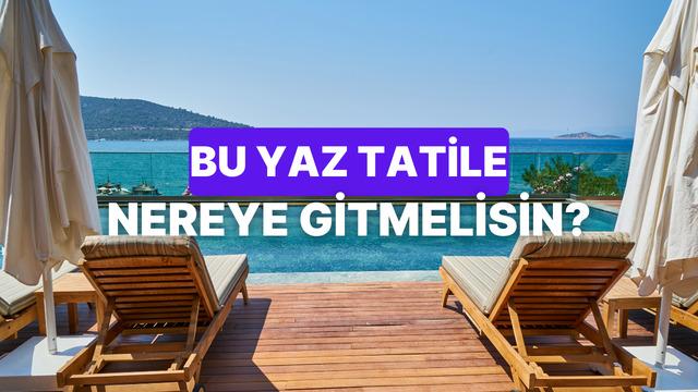 Testin sonunda bu yaz gitmen gereken tatil yeri var!