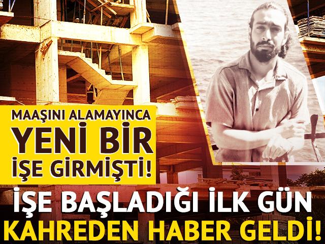 Maaşını alamayınca yeni bir işe girdi... İşe başladığı ilk gün kahreden ölüm haberi geldi!