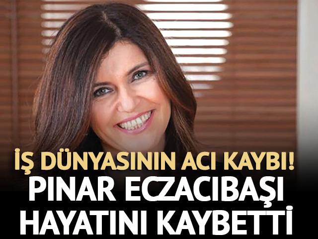 İş insanı Pınar Eczacıbaşı hayatını kaybetti!