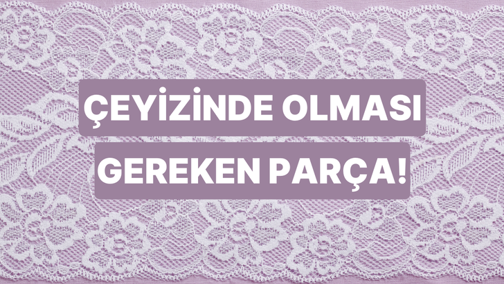Çeyizinde eksik olmaması gereken şey bu testin sonunda!