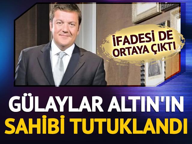 Gülaylar Altın'ın sahibi tutuklandı