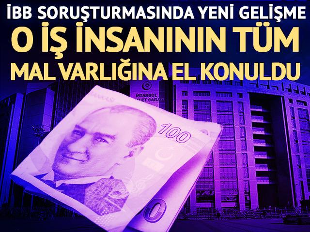 İBB soruşturmasında Murat Gülibrahimoğlu'nun mal varlığına el konuldu