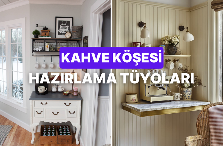 Kahveseverler bu fikre bayılacak! Evde kendine özel kahve köşesi hazırlamak için önerilerimiz