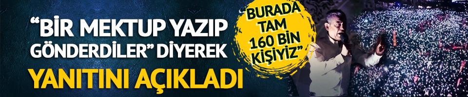 "Bir mektup yazıp gönderdiler" diyerek yanıtını açıkladı: "Burada tam 160 bin kişiyiz"
