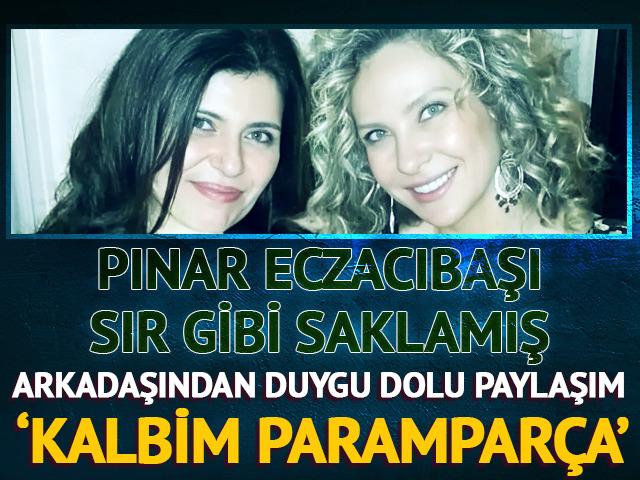 Pınar Eczacıbaşı hastalığını sır gibi saklamış!