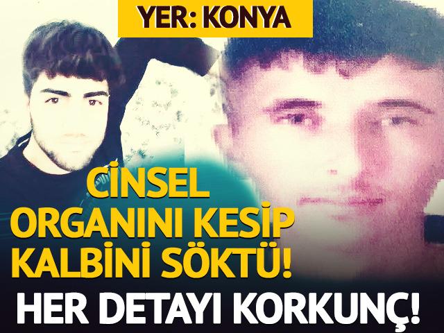 Yer:Konya... Cinsel organını kesip kalbini söktü! Her detayı korkunç