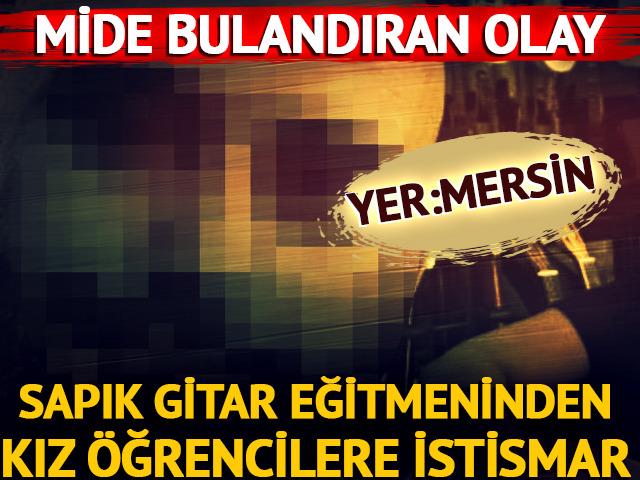 Mersin'de iğrenç olay! Gitar eğitmeni 7 kız öğrenciyi istismar etmiş