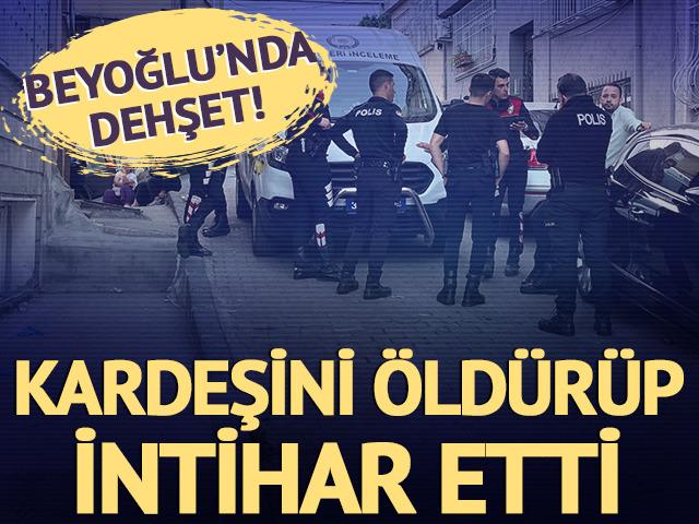 Beyoğlu'nda dehşet! Tartıştığı kardeşini öldürüp ardından intihar etti