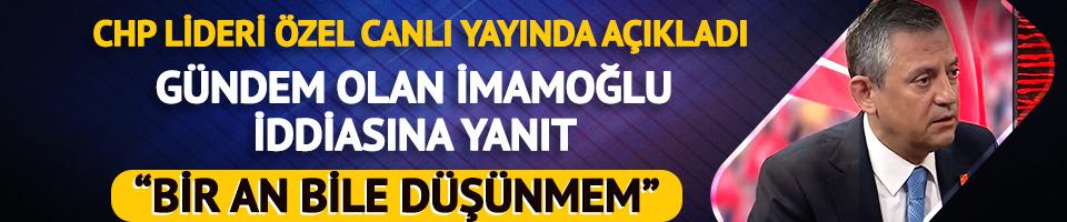 Özgür Özel canlı yayında açıkladı! Gündem Ekrem İmamoğlu sorusuna yanıt: "Bir an bile düşünmem"