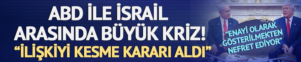 ABD ile İsrail arasında kriz! "Trump, Netanyahu ile teması kesme kararı aldı"