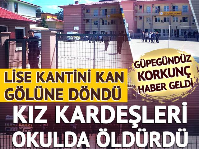 Lise kantini kan gölüne döndü: Kız kardeşleri okulda öldürdü! Giresun’da korkunç sabah