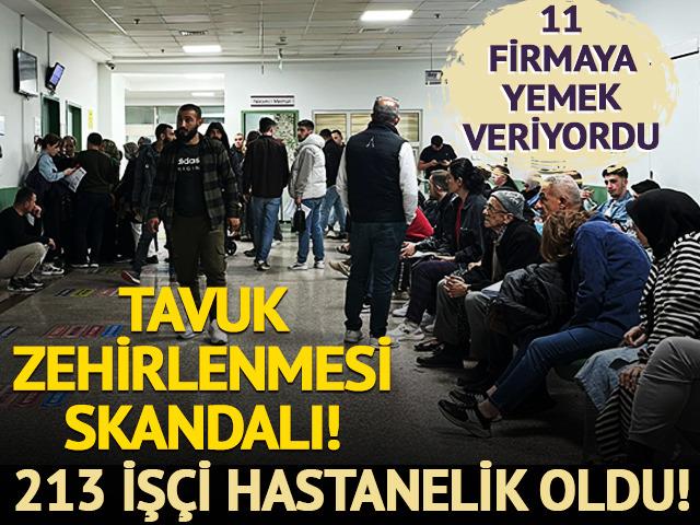 Tavuk zehirlenmesi skandalı: 213 işçi hastanelik oldu! 