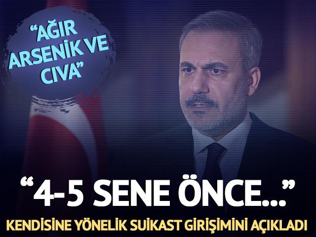 Bakan Fidan duyurdu! Suikast girişimi: "4-5 sene oluyor, ağır arsenik ve cıva verildim"