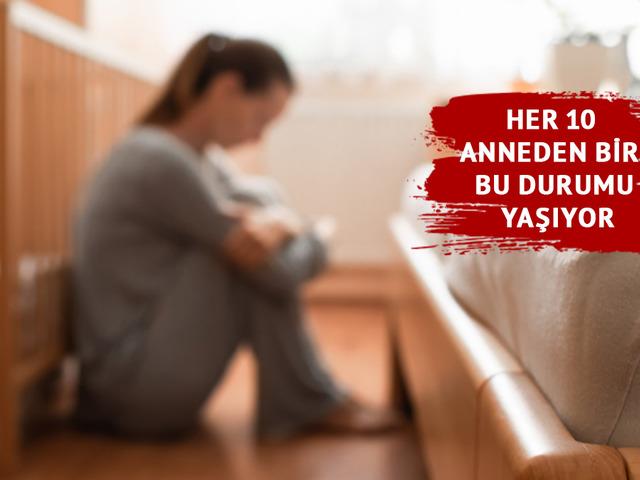 Her 10 anneden biri bu durumu yaşıyor...