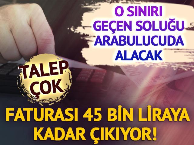 Faturası 45 bin liraya kadar çıkıyor! 