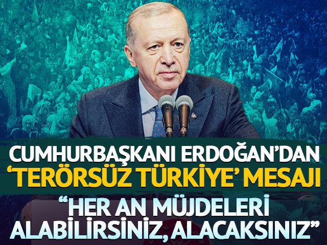 'Terörsüz Türkiye' mesajı! "Her an müjdeleri alabilirsiniz, alacaksınız"