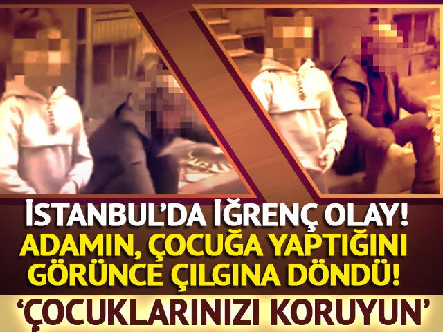 İğrenç olay! Çocuğu kucağına aldığını görünce çılgına döndü
