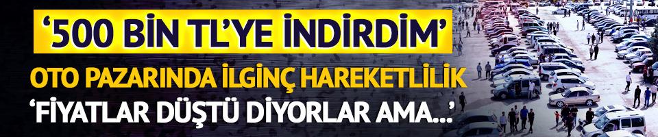 '500 bin TL'ye indirdim' Oto pazarında ilginç hareketlilik
