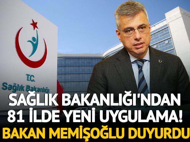 Sağlık Bakanlığı'ndan 81 ilde yeni uygulama! Bakan Memişoğlu duyurdu
