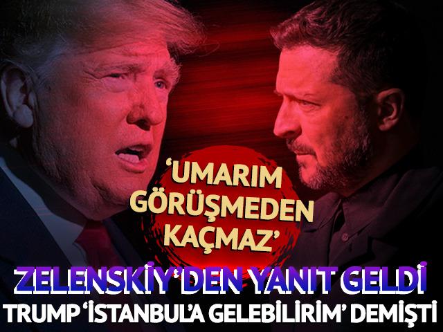 Trump'ın 'İstanbul' açıklamasına Zelenskiy'den yanıt!