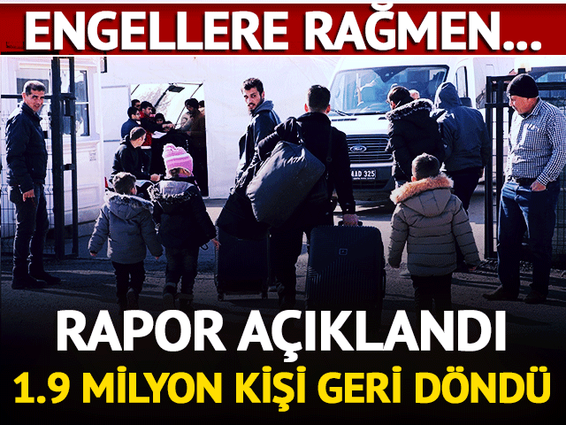 Rapor açıklandı: yaklaşık 1,9 milyon Suriyeli geri döndü! Engeller ortaya çıktı...