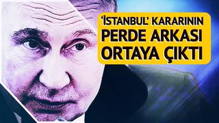 Putin'in 'İstanbul' kararının perde arkası ortaya çıktı! Dünya bu iddiayla çalkalanıyor: O artık yürüyen bir ölü