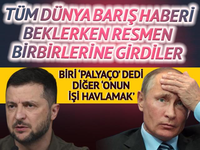 Tüm dünya barış haberi beklerken Rusya'yla Ukrayna resmen birbirine girdi! Hakaretler havada uçuştu: 'Palyaço', 'Onun işi havlamak'