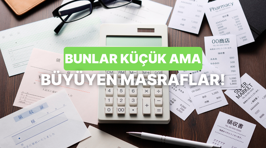 Farkında Bile Olmadığımız, Normalleşmiş 10 Masraf!