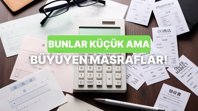 Farkında Bile Olmadığımız, Normalleşmiş 10 Masraf!