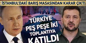 İstanbul'daki barış masasından karar çıktı