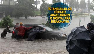 İstanbul için AKOM'dan uyarı! Araçlarınızı o noktalara bırakmayın