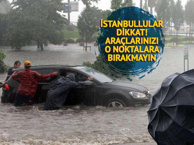 İstanbul için AKOM'dan uyarı! Araçlarınızı o noktalara bırakmayın