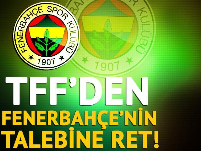 TFF'den Fenerbahçe'nin talebine ret!
