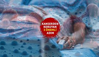 Kanseri önleyen 3 önemli adım!