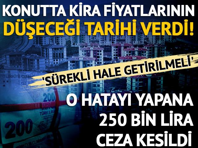 Konutta kira fiyatlarının düşeceği tarihi verdi!