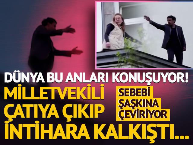 Dünyanın konuştuğu anlar: Milletvekili çatıya çıkıp intihara kalkıştı! Sebebi ise...