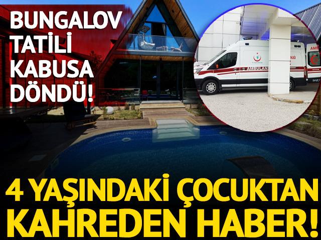 Bungalov tatili kabusa döndü: 4 yaşındaki çocuk vefat etti