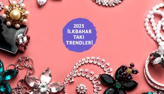 2025 ilkbahar takı trendleri!