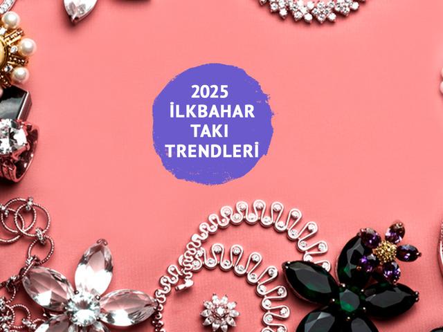 2025 ilkbahar takı trendleri!