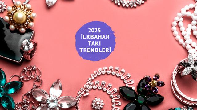 2025 ilkbahar takı trendleri: Bu bahar zarafet, cesaret ve doğallık aynı anda ışıldıyor! İlkbahar moda trendleri nedir?